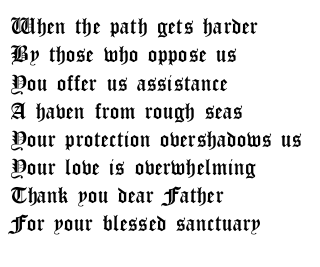 When the path gets harder by those who oppose us, you offer us assistance A haven from rough seas.your protection overshaddows us your love is overwhelming, thankyou dear father for your blessed sanctury